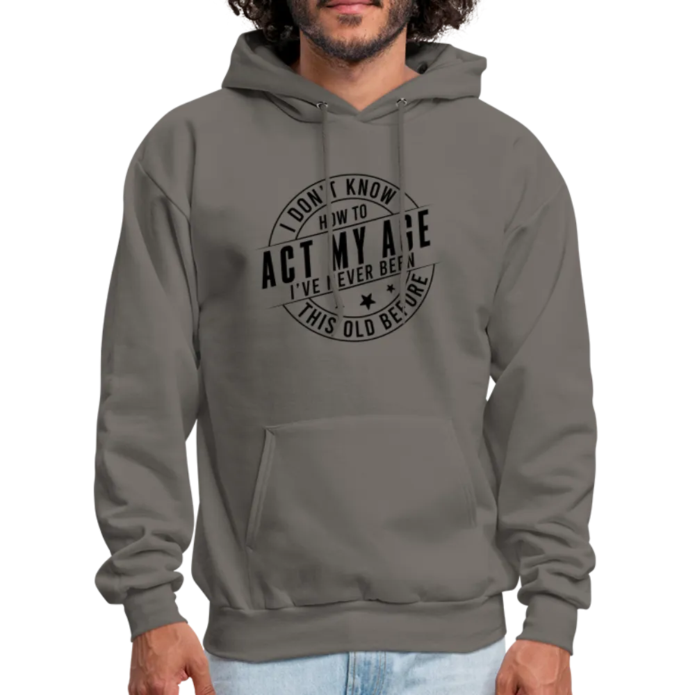 Act My Age, I've Never This Old Before Hoodie