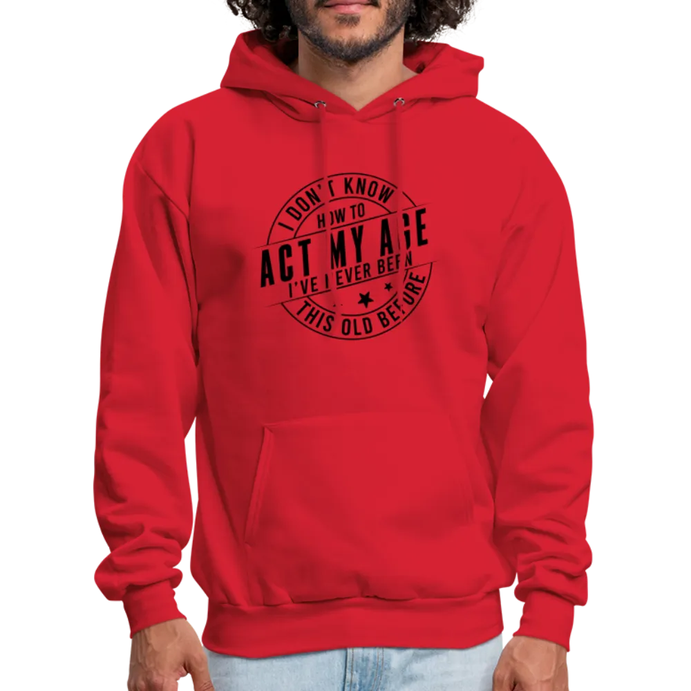 Act My Age, I've Never This Old Before Hoodie