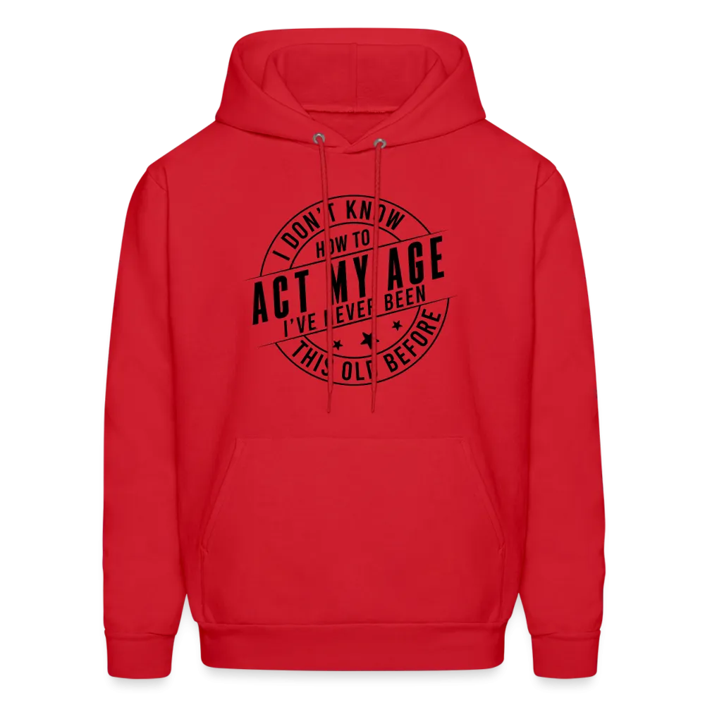 Act My Age, I've Never This Old Before Hoodie