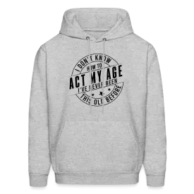 Act My Age, I've Never This Old Before Hoodie