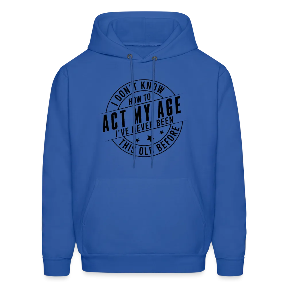 Act My Age, I've Never This Old Before Hoodie