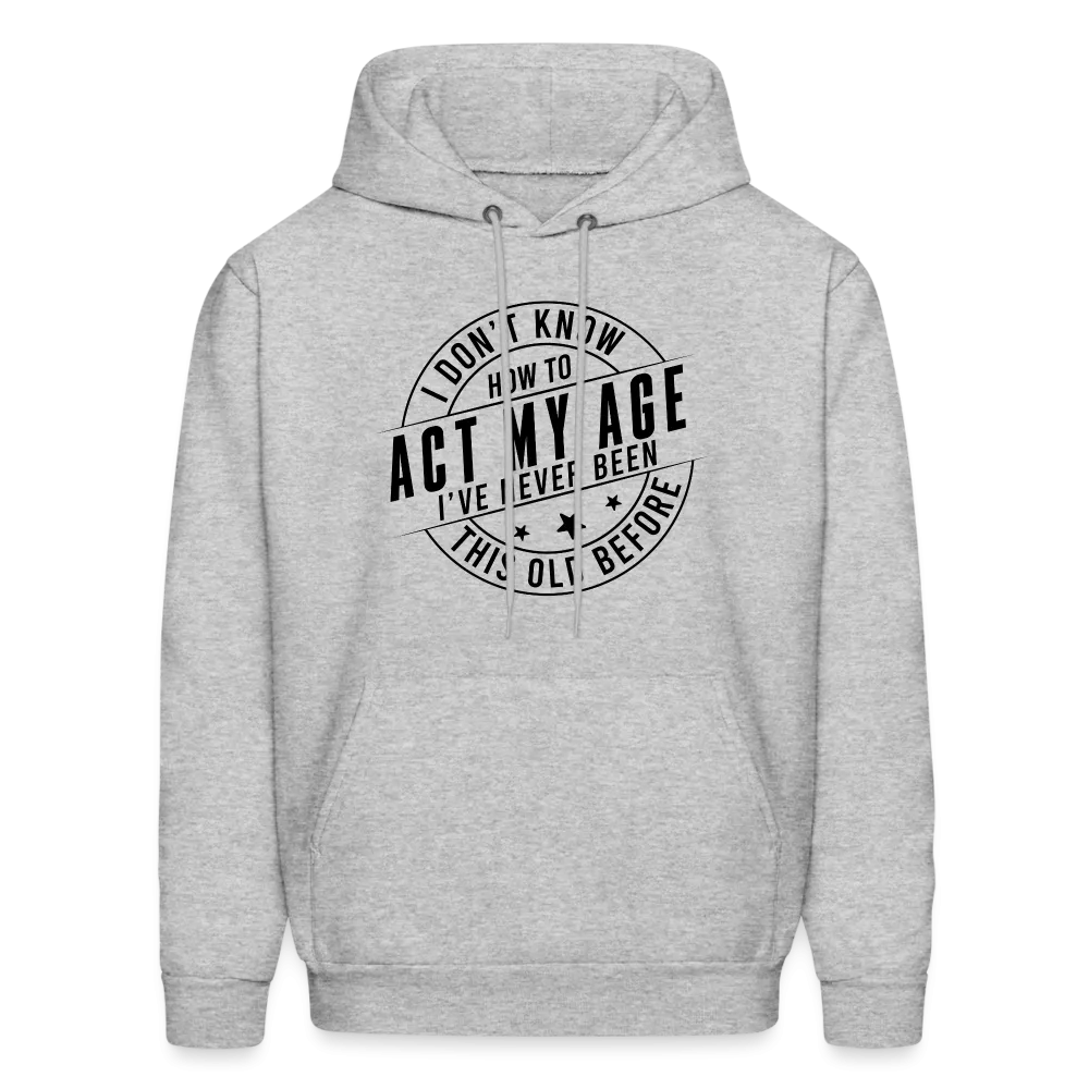 Act My Age, I've Never This Old Before Hoodie