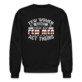 Few Women Admit Their Age, Few Men Act Theirs Sweatshirt