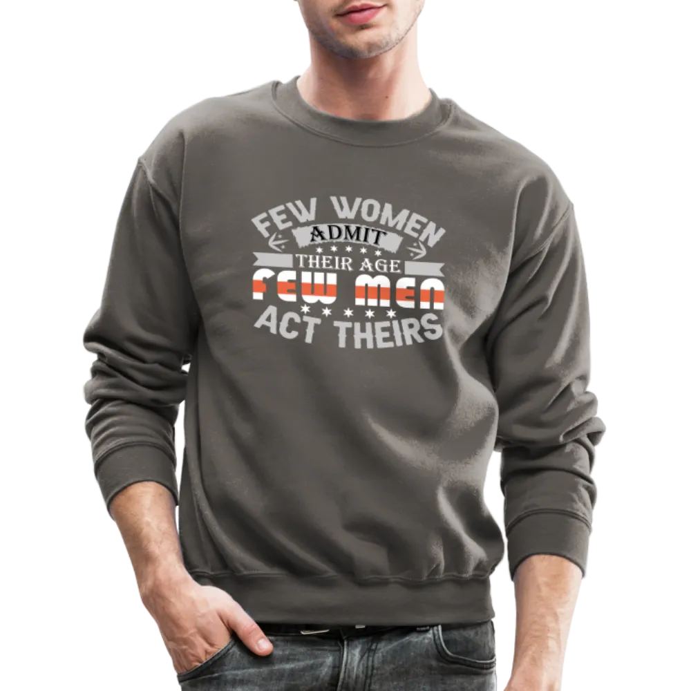 Few Women Admit Their Age, Few Men Act Theirs Sweatshirt