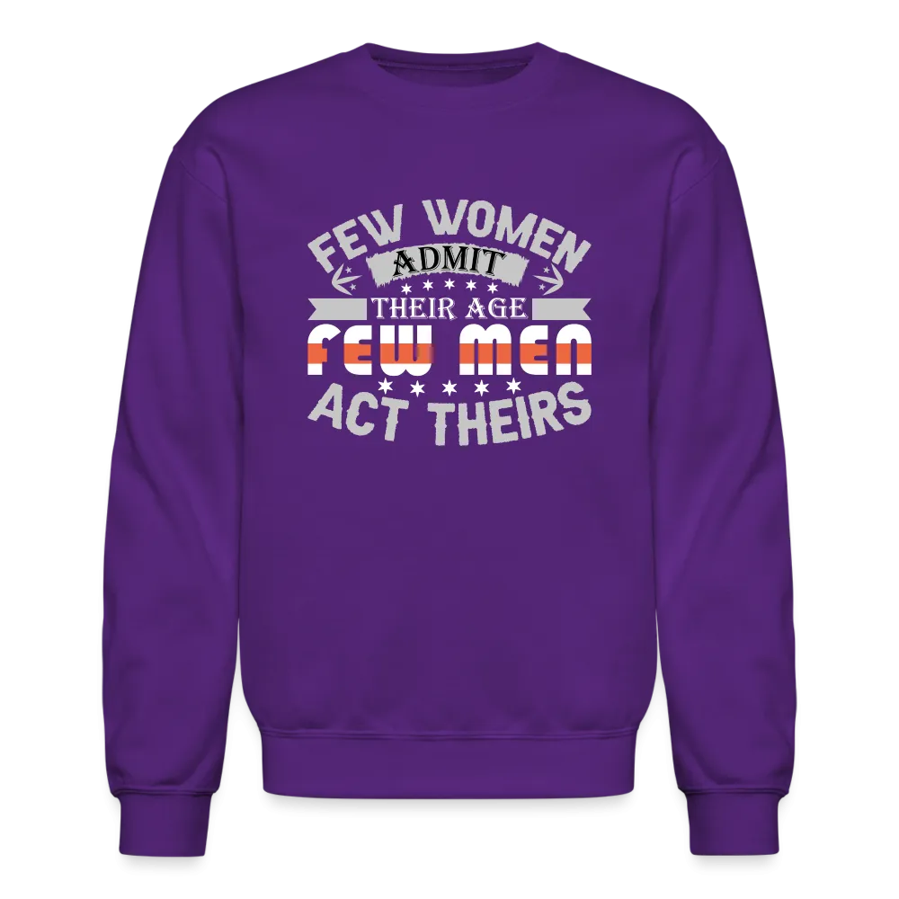 Few Women Admit Their Age, Few Men Act Theirs Sweatshirt