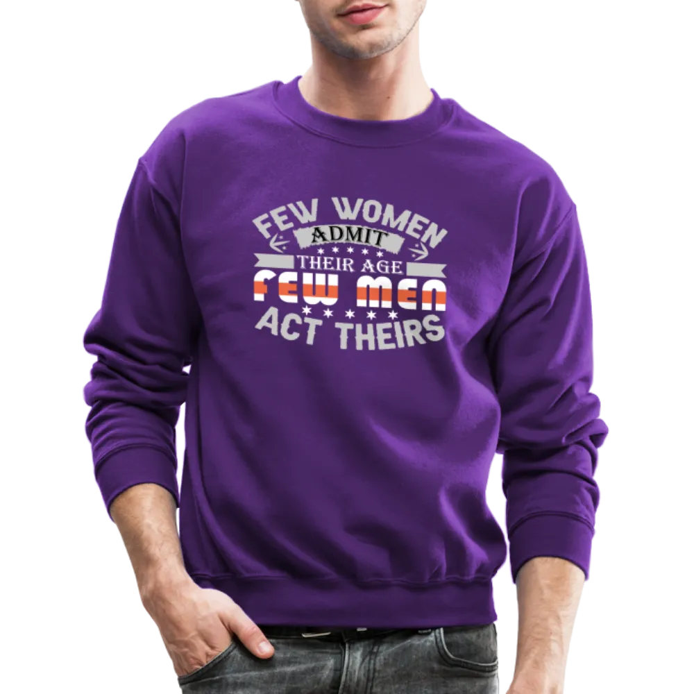 Few Women Admit Their Age, Few Men Act Theirs Sweatshirt