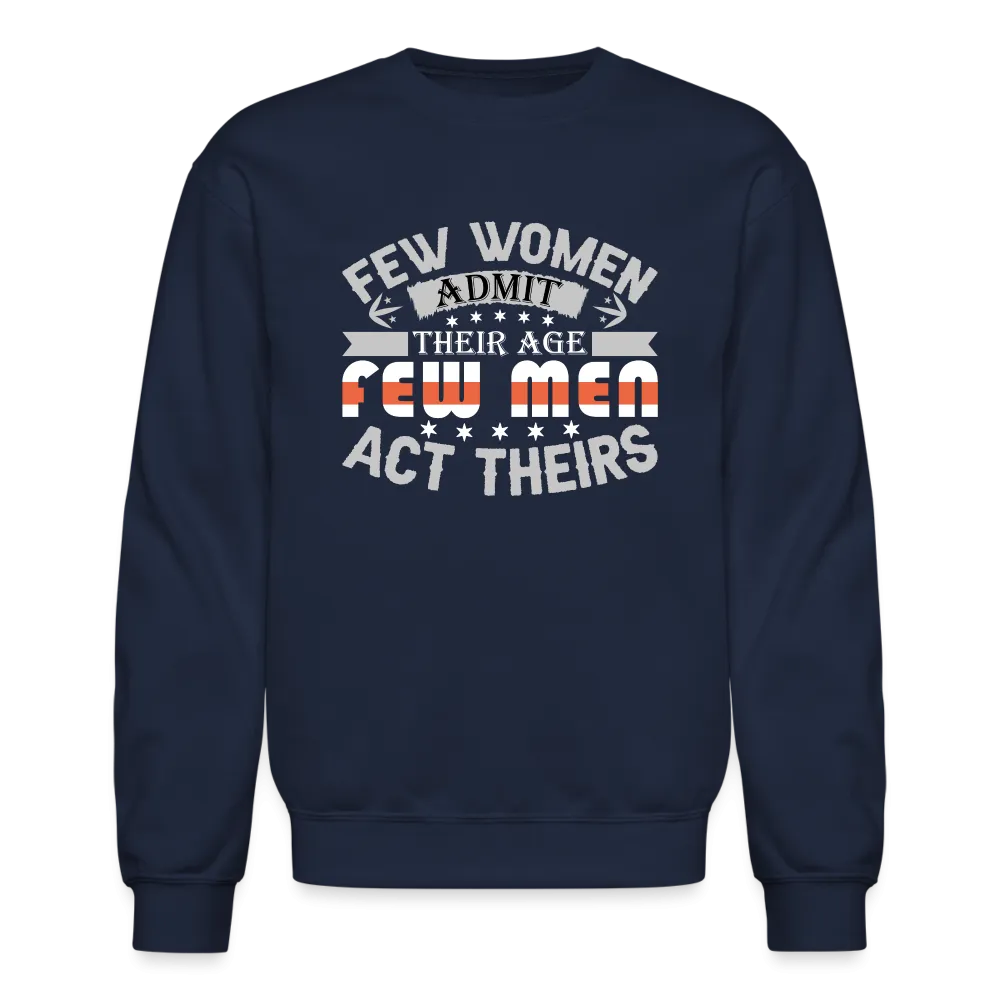 Few Women Admit Their Age, Few Men Act Theirs Sweatshirt