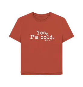 I'm Cold Women's Relaxed Fit T-shirt