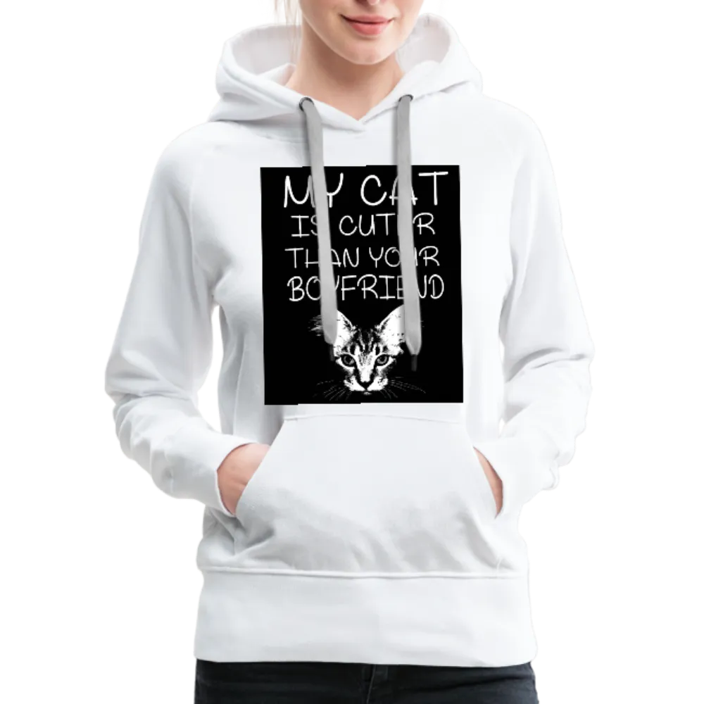 My Cat Is Cuter Than Your Boyfriend Women’s Premium Hoodie