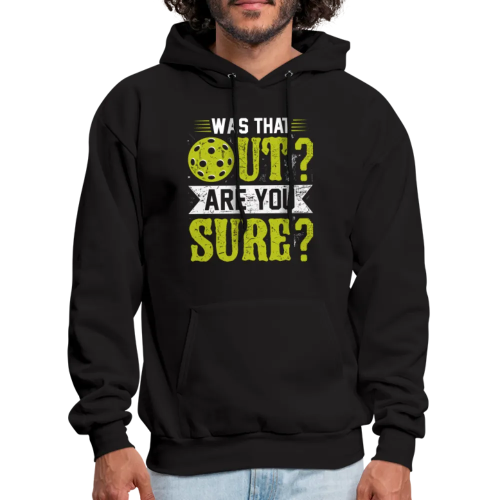 Was That Out? Are You Sure? (Pickleball Humor) Hoodie