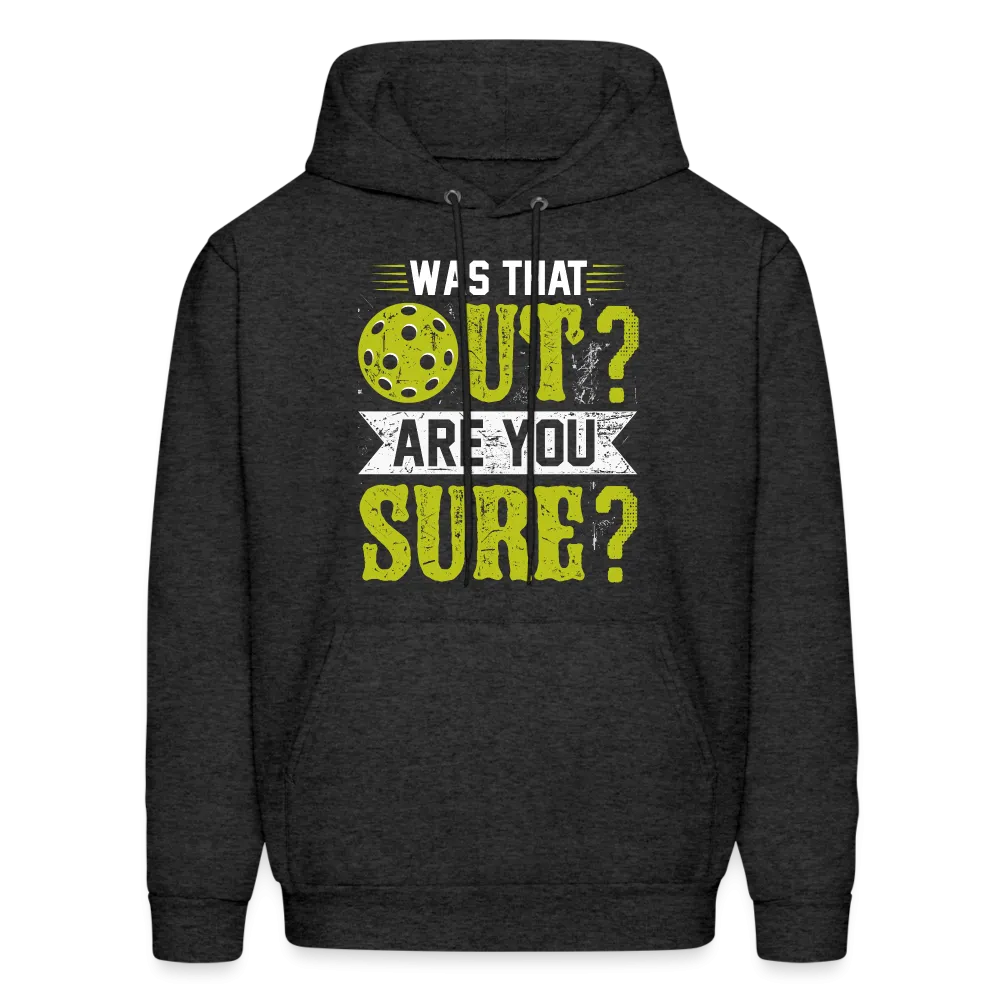 Was That Out? Are You Sure? (Pickleball Humor) Hoodie