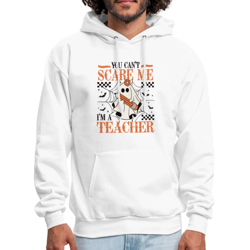 You Can't Scare Me I'm a Teacher Hoodie (Halloween)